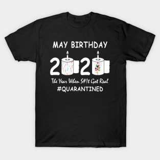 May Birthday 2020 Year When Shit Got Real Quarantined T-Shirt